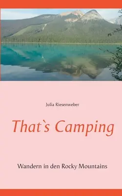 Questo è il campeggio: Viaggio nelle Montagne Rocciose - That`s Camping: Wandern in den Rocky Mountains