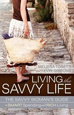 Vivere la vita da risparmiatrice: La guida della donna esperta alle spese intelligenti e alla vita ricca - Living the Savvy Life: The Savvy Woman's Guide to Smart Spending and Rich Living