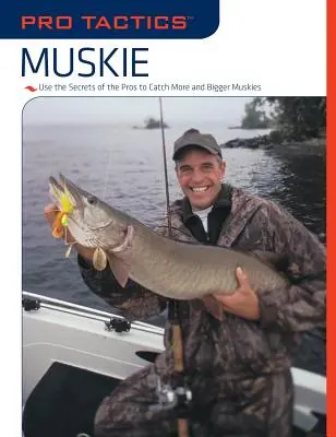 Pro Tactics (TM): Muskie: Usa i segreti dei professionisti per catturare più muschi e più grossi - Pro Tactics(TM): Muskie: Use the Secrets of the Pros to Catch More and Bigger Muskies