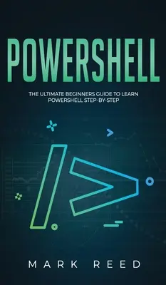 PowerShell: La guida definitiva per principianti per imparare PowerShell passo dopo passo - PowerShell: The Ultimate Beginners Guide to Learn PowerShell Step-By-Step