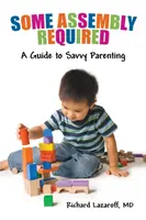 È necessario un po' di pazienza: Guida alla genitorialità consapevole - Some Assembly Required: A Guide to Savvy Parenting