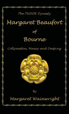 Margaret Beaufort di Bourne, Collyweston, Maxey e Deeping: La dinastia Tudor - Margaret Beaufort of Bourne, Collyweston, Maxey and Deeping: The Tudor Dynasty