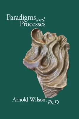 Paradigmi e processo: Documenti selezionati di Arnold Wilson, PhD - Paradigms and Process: Selected Papers of Arnold Wilson, PhD