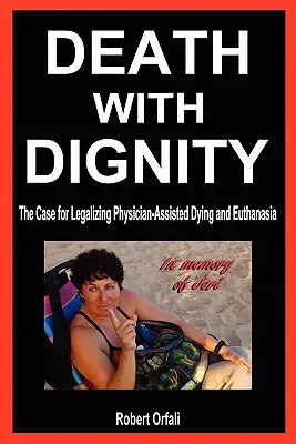 La morte con dignità: Il caso della legalizzazione del morire assistito dal medico e dell'eutanasia - Death with Dignity: The Case for Legalizing Physician-Assisted Dying and Euthanasia