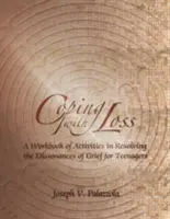 Affrontare la perdita: un manuale di attività per risolvere le dissonanze del lutto per adolescenti - Coping with Loss: A Workbook of Activities in Resolving the Dissonances of Grief for Teenagers