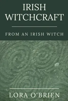 La stregoneria irlandese da una strega irlandese: Fedele al cuore - Irish Witchcraft from an Irish Witch: True to the Heart