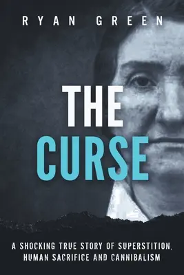 La maledizione: Una sconvolgente storia vera di superstizione, sacrificio umano e cannibalismo - The Curse: A Shocking True Story of Superstition, Human Sacrifice and Cannibalism
