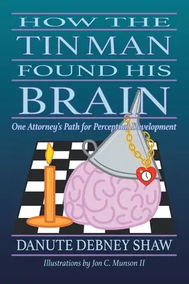 Come l'uomo di latta trovò il suo cervello: Il percorso di un avvocato per lo sviluppo percettivo - How the Tin Man Found His Brain: One Attorney's Path for Perceptual Development