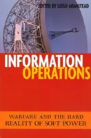 Operazioni informative: La guerra e la dura realtà del soft power - Information Operations: Warfare and the Hard Reality of Soft Power