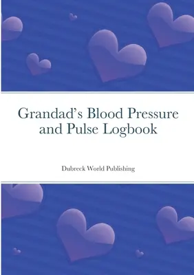 Diario della pressione sanguigna e del polso del nonno - Grandad's Blood Pressure and Pulse Logbook