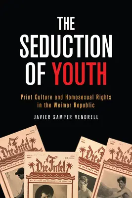 La seduzione della gioventù: Cultura della stampa e diritti degli omosessuali nella Repubblica di Weimar - The Seduction of Youth: Print Culture and Homosexual Rights in the Weimar Republic