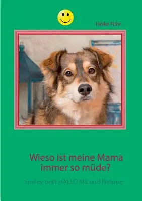 Come mai la mia mamma è sempre così malata? Smiley bellt HALLO MS e la stanchezza - Wieso ist meine Mama immer so mde?: Smiley bellt HALLO MS und Fatigue