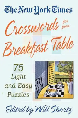 I cruciverba del New York Times per la prima colazione: Cruciverba facili e leggeri - The New York Times Crosswords for Your Breakfast Table: Light and Easy Puzzles