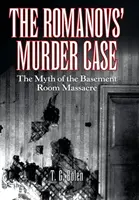 Il caso dell'omicidio Romanov: il mito del massacro nel seminterrato - The Romanovs' Murder Case: The Myth of the Basement Room Massacre