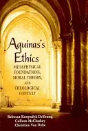 Etica di Aguinas: Fondamenti metafisici, teoria morale e contesto teologico - Aguinas's Ethics: Metaphysical Foundations, Moral Theory, and Theological Context