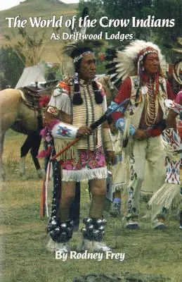 Il mondo degli indiani Crow, volume 185: Come le casette di legno di deriva - The World of the Crow Indians, Volume 185: As Driftwood Lodges