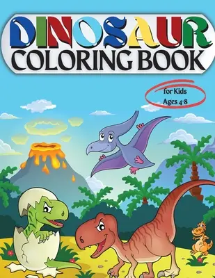 Libro da colorare sui dinosauri per bambini dai 4 agli 8 anni: Libro da colorare per bambini: Età - 1-3 2-4 4-8 Primo dei Libri da Colorare per Ragazzi Ragazze Grande Regalo per Piccoli - Dinosaur Coloring Book for Kids Ages 4-8: Coloring Book for Kids: Ages - 1-3 2-4 4-8 First of the Coloring Books for Boys Girls Great Gift for Little