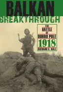 La svolta balcanica: La battaglia di Dobro Pole 1918 - Balkan Breakthrough: The Battle of Dobro Pole 1918