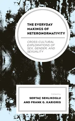 Le creazioni quotidiane dell'eteronormatività: Esplorazioni interculturali di sesso, genere e sessualità - The Everyday Makings of Heteronormativity: Cross-Cultural Explorations of Sex, Gender, and Sexuality