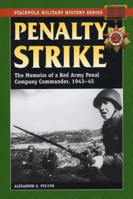 Sciopero della pena: Le memorie di un comandante di compagnia penale dell'Armata Rossa, 1943-45 - Penalty Strike: The Memoirs of a Red Army Penal Company Commander, 1943-45