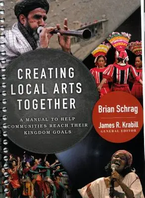 Creare insieme le arti locali: Un manuale per aiutare le comunità a raggiungere i loro obiettivi di regno - Creating Local Arts Together: A Manual to Help Communities Reach Their Kingdom Goals