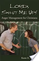 Signore, fammi tacere! Gestione della rabbia per i cristiani - Lord, Shut Me Up! Anger Management for Christians