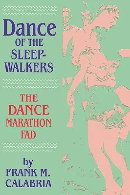 La danza dei sonnambuli: La moda della maratona di ballo - Dance of the Sleepwalkers: The Dance Marathon Fad