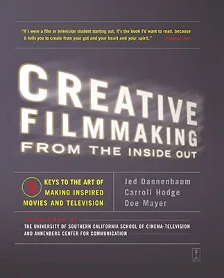 Filmmaking creativo dall'interno: Cinque chiavi per l'arte di fare film e televisione di ispirazione - Creative Filmmaking from the Inside Out: Five Keys to the Art of Making Inspired Movies and Television