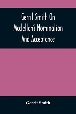 Gerrit Smith sulla nomina e l'accettazione di McClellan - Gerrit Smith On Mcclellan'S Nomination And Acceptance