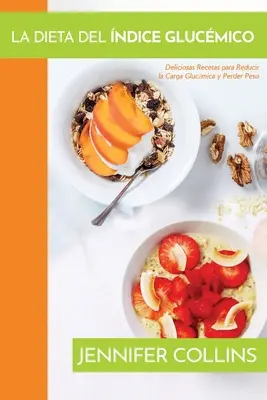 La Dieta del Naso Glucmico: Deliziose Ricette per Ridurre il Carico Glucmico e Perdere Peso - La Dieta del ndice Glucmico: Deliciosas Recetas para Reducir la Carga Glucmica y Perder Peso