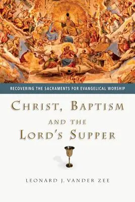 Cristo, il battesimo e la cena del Signore: Recuperare i sacramenti per il culto evangelico - Christ, Baptism and the Lord's Supper: Recovering the Sacraments for Evangelical Worship