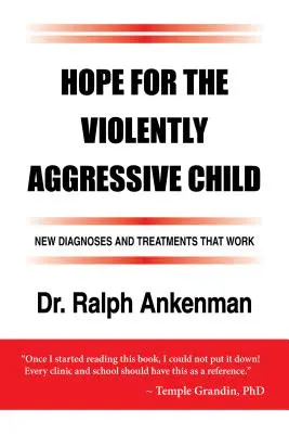 Speranza per il bambino violentemente aggressivo: Nuove diagnosi e trattamenti che funzionano - Hope for the Violently Aggressive Child: New Diagnoses and Treatments That Work