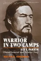 Un guerriero in due campi: Ely S. Parker, generale dell'Unione e capo Seneca - Warrior in Two Camps: Ely S. Parker, Union General and Seneca Chief