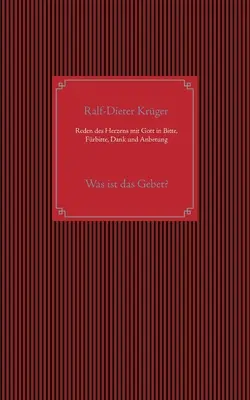 Parlare con il cuore a Dio in petizione, supplica, ringraziamento e adorazione: cos'è la preghiera? - Reden des Herzens mit Gott in Bitte, Frbitte, Dank und Anbetung: Was ist das Gebet?