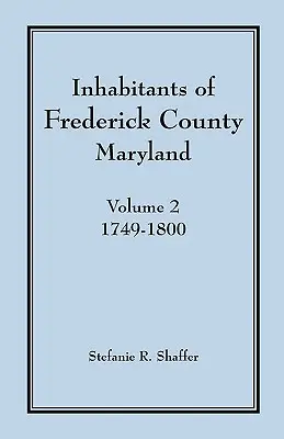 Abitanti della contea di Frederick, Maryland, Vol. 2: 1749-1800 - Inhabitants of Frederick County, Maryland, Vol. 2: 1749-1800