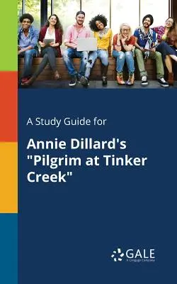 Guida allo studio di Pilgrim at Tinker Creek di Annie Dillard - A Study Guide for Annie Dillard's Pilgrim at Tinker Creek