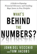 Cosa c'è dietro i numeri? Una guida per smascherare gli inganni finanziari ed evitare perdite enormi nel vostro portafoglio - What's Behind the Numbers?: A Guide to Exposing Financial Chicanery and Avoiding Huge Losses in Your Portfolio