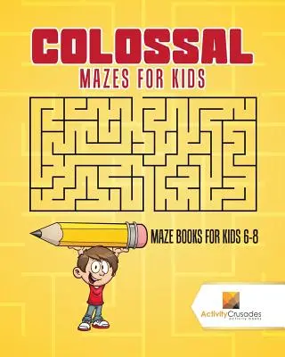Labirinti colossali per bambini: Libri di labirinti per bambini 6-8 anni - Colossal Mazes for Kids: Maze Books for Kids 6-8