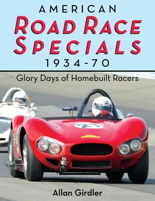 Specialità americane da corsa su strada, 1934-70: I giorni di gloria delle auto da corsa costruite in casa - American Road Race Specials, 1934-70: Glory Days of Homebuilt Racers