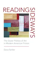 Leggere di traverso: La politica queer dell'arte nella narrativa americana moderna - Reading Sideways: The Queer Politics of Art in Modern American Fiction