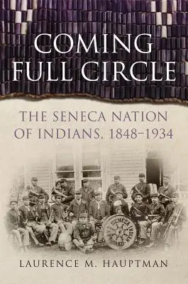 Il cerchio si chiude, volume 17: La nazione indiana Seneca, 1848-1934 - Coming Full Circle, Volume 17: The Seneca Nation of Indians, 1848-1934