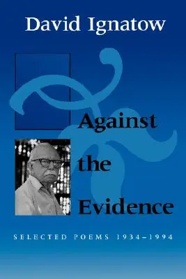 Contro l'evidenza: Poesie selezionate, 1934 1994 - Against the Evidence: Selected Poems, 1934 1994