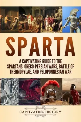 Sparta: Una guida accattivante agli spartani, alle guerre greco-persiane, alla battaglia delle Termopili e alla guerra del Peloponneso - Sparta: A Captivating Guide to the Spartans, Greco-Persian Wars, Battle of Thermopylae, and Peloponnesian War