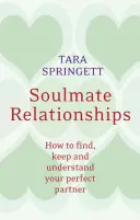 Le relazioni con l'anima gemella: Come trovare, mantenere e comprendere il vostro partner perfetto - Soulmate Relationships: How to Find, Keep, and Understand Your Perfect Partner