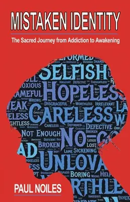 Identità sbagliata: Un viaggio sacro dalla dipendenza al risveglio - Mistaken Identity: A Sacred Journey from Addiction to Awakening