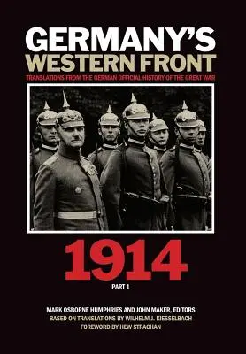 Il fronte occidentale della Germania: Traduzioni dalla Storia ufficiale tedesca della Grande Guerra, 1914, parte 1 - Germany's Western Front: Translations from the German Official History of the Great War, 1914, Part 1