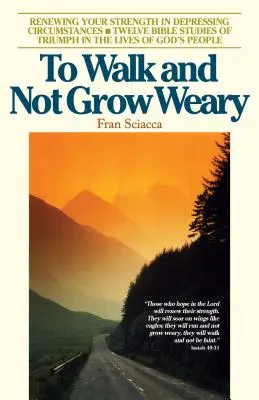 Camminare e non stancarsi: Rinnovare le forze in circostanze deprimenti - To Walk and Not Grow Weary: Renewing Your Strength in Depressing Circumstances