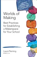 I mondi del fare: Migliori pratiche per la creazione di un Makerspace nella vostra scuola - Worlds of Making: Best Practices for Establishing a Makerspace for Your School