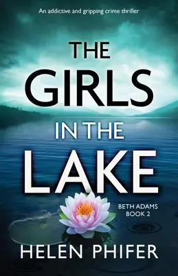 Le ragazze del lago: Un thriller poliziesco avvincente e coinvolgente - The Girls in the Lake: An addictive and gripping crime thriller