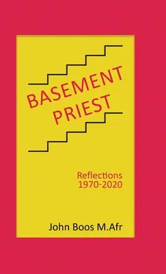 Il prete del seminterrato: Riflessioni 1970-2020 - Basement Priest: Reflections 1970-2020
